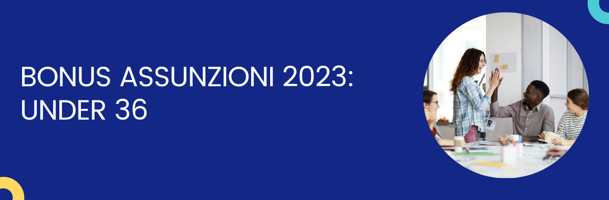 Assunzioni agevolate 2023: bonus per giovani under 36