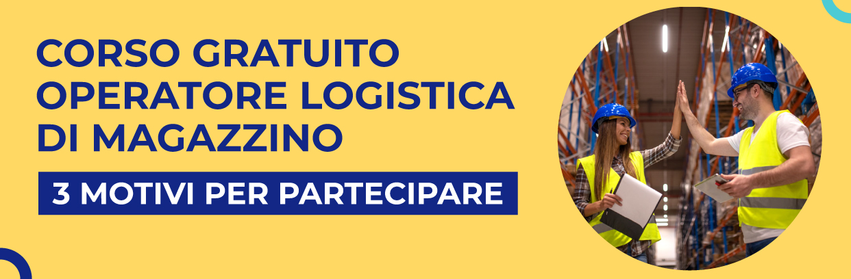 CORSO GRATUITO LOGISTICA DI MAGAZZINO: 3 RAGIONI PER PARTECIPARE