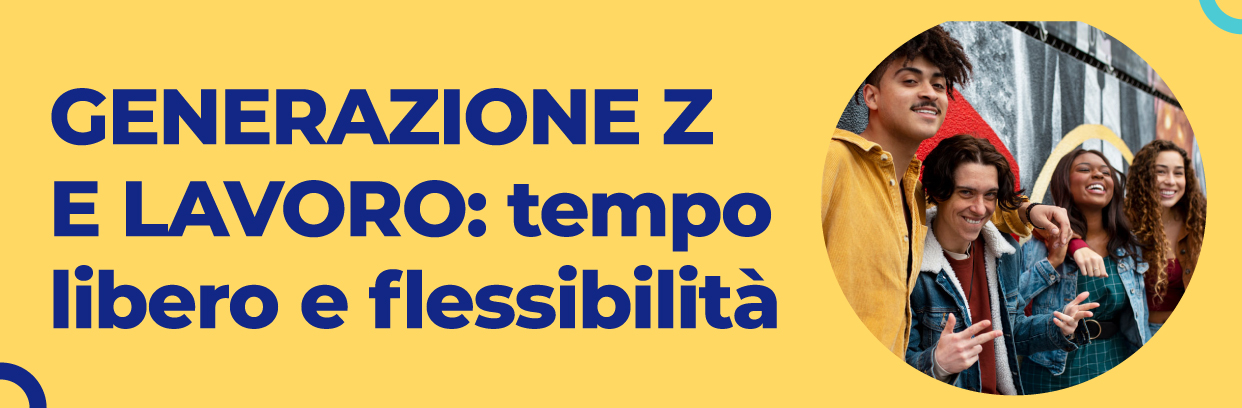 Generazione Z e lavoro: più tempo libero e flessibilità