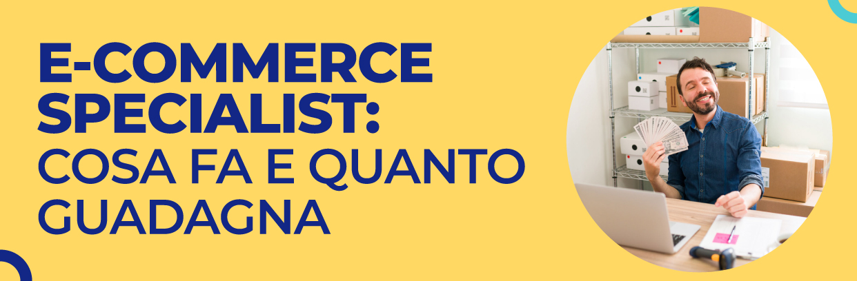 E-Commerce Specialist: cosa fa e quanto guadagna