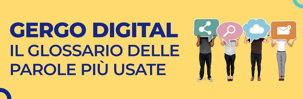 Gergo Digital: il glossario delle parole più usate