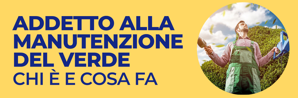 Addetto alla Manutenzione del Verde: chi è e cosa fa